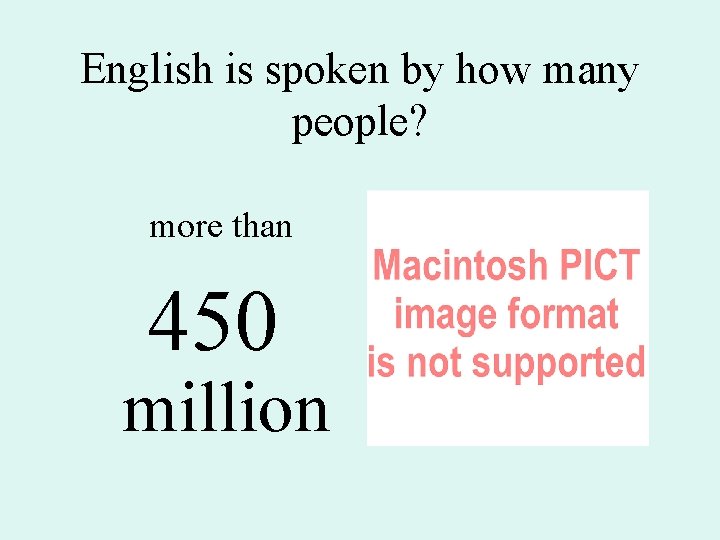 English is spoken by how many people? more than 450 million 