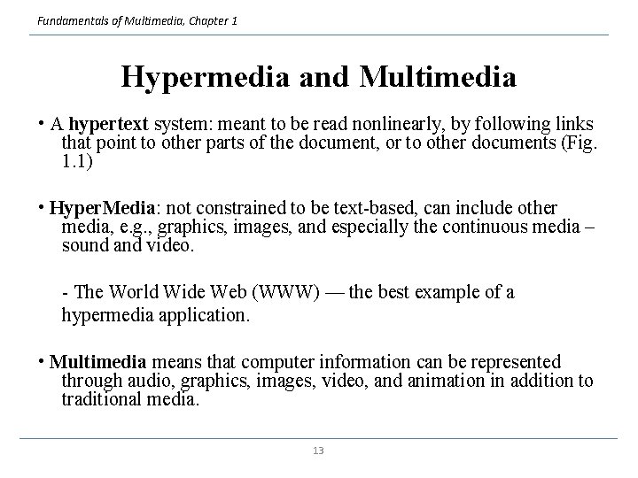 Fundamentals of Multimedia, Chapter 1 Hypermedia and Multimedia • A hypertext system: meant to