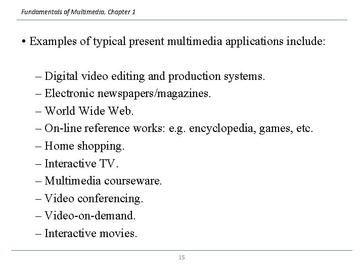Fundamentals of Multimedia, Chapter 1 • Examples of typical present multimedia applications include: –