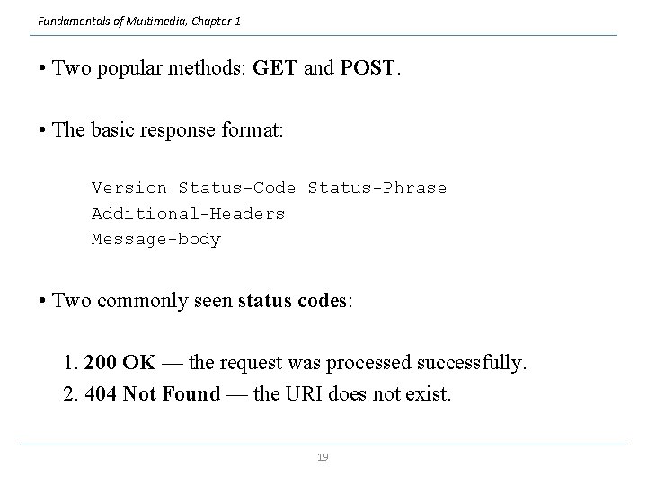 Fundamentals of Multimedia, Chapter 1 • Two popular methods: GET and POST. • The