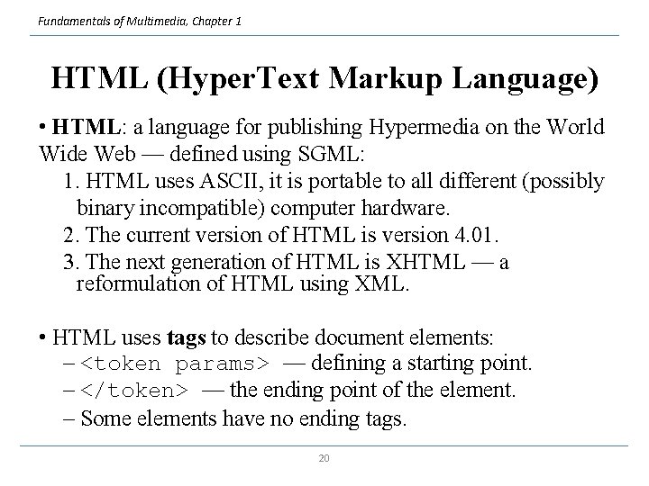 Fundamentals of Multimedia, Chapter 1 HTML (Hyper. Text Markup Language) • HTML: a language