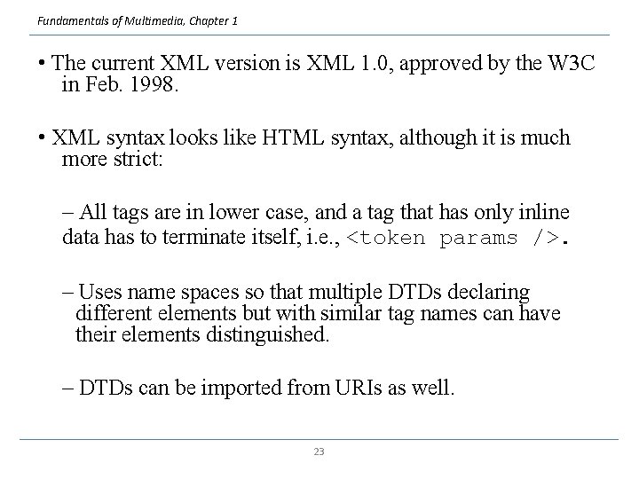 Fundamentals of Multimedia, Chapter 1 • The current XML version is XML 1. 0,