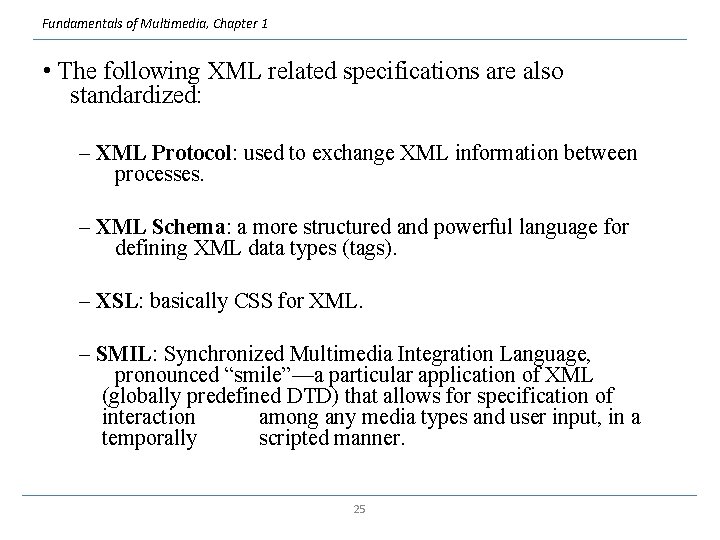 Fundamentals of Multimedia, Chapter 1 • The following XML related specifications are also standardized:
