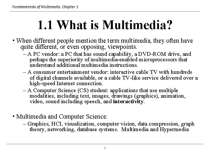 Fundamentals of Multimedia, Chapter 1 1. 1 What is Multimedia? • When different people