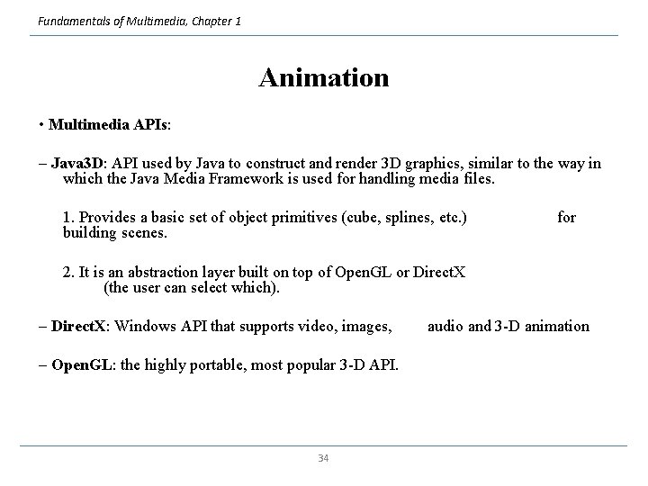 Fundamentals of Multimedia, Chapter 1 Animation • Multimedia APIs: – Java 3 D: API