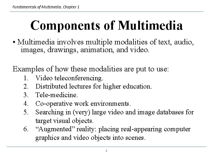 Fundamentals of Multimedia, Chapter 1 Components of Multimedia • Multimedia involves multiple modalities of