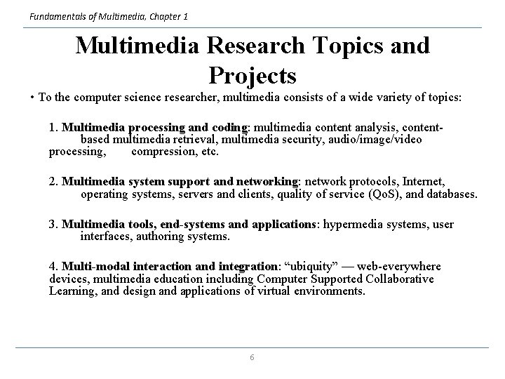 Fundamentals of Multimedia, Chapter 1 Multimedia Research Topics and Projects • To the computer