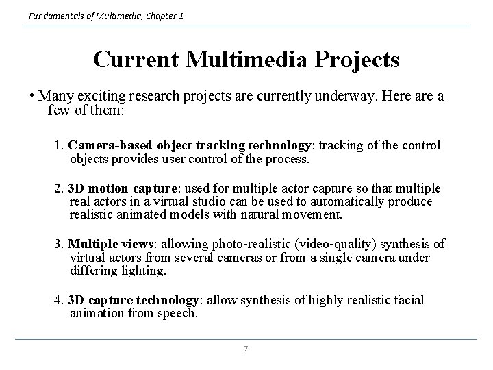 Fundamentals of Multimedia, Chapter 1 Current Multimedia Projects • Many exciting research projects are