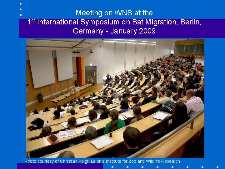 Meeting on WNS at the 1 st International Symposium on Bat Migration, Berlin, Germany