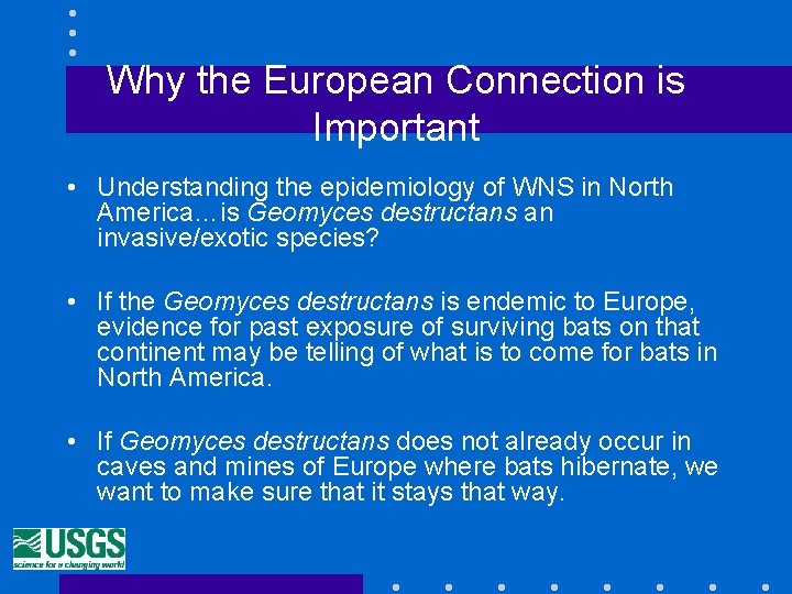 Why the European Connection is Important • Understanding the epidemiology of WNS in North