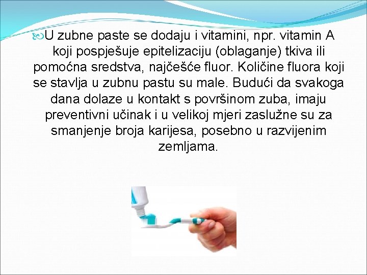  U zubne paste se dodaju i vitamini, npr. vitamin A koji pospješuje epitelizaciju