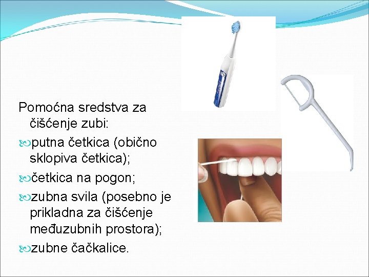 Pomoćna sredstva za čišćenje zubi: putna četkica (obično sklopiva četkica); četkica na pogon; zubna