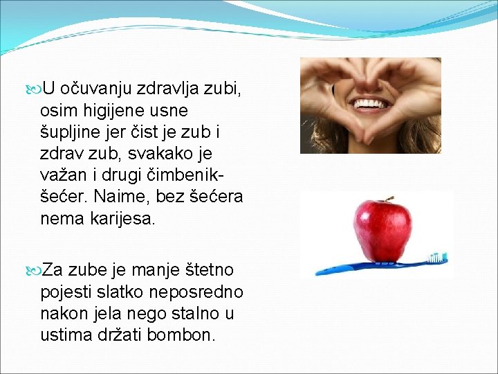  U očuvanju zdravlja zubi, osim higijene usne šupljine jer čist je zub i
