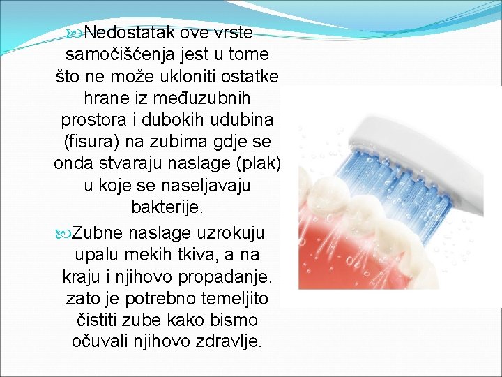  Nedostatak ove vrste samočišćenja jest u tome što ne može ukloniti ostatke hrane