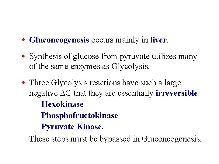 w Gluconeogenesis occurs mainly in liver. w Synthesis of glucose from pyruvate utilizes many