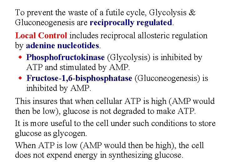 To prevent the waste of a futile cycle, Glycolysis & Gluconeogenesis are reciprocally regulated.