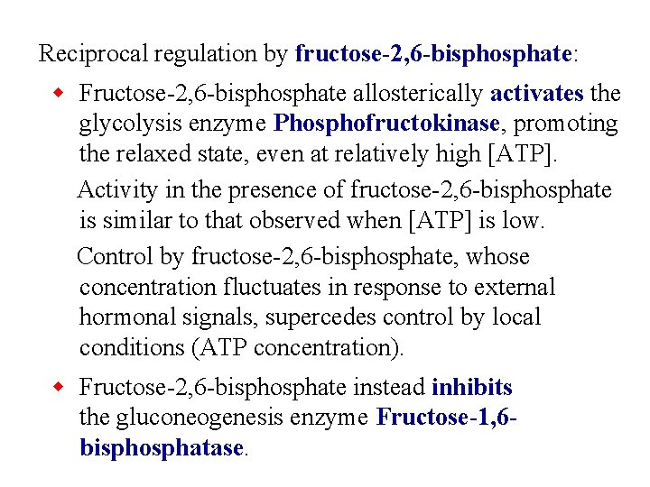 Reciprocal regulation by fructose-2, 6 -bisphosphate: w Fructose-2, 6 -bisphosphate allosterically activates the glycolysis