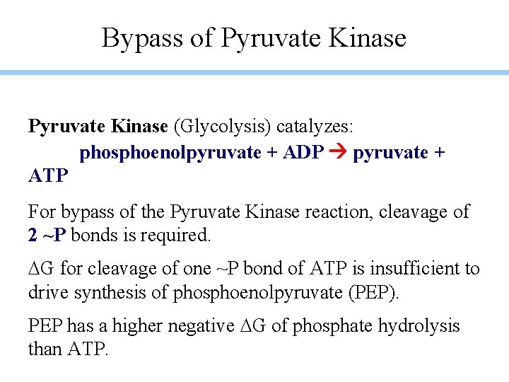 Bypass of Pyruvate Kinase (Glycolysis) catalyzes: phosphoenolpyruvate + ADP pyruvate + ATP For bypass