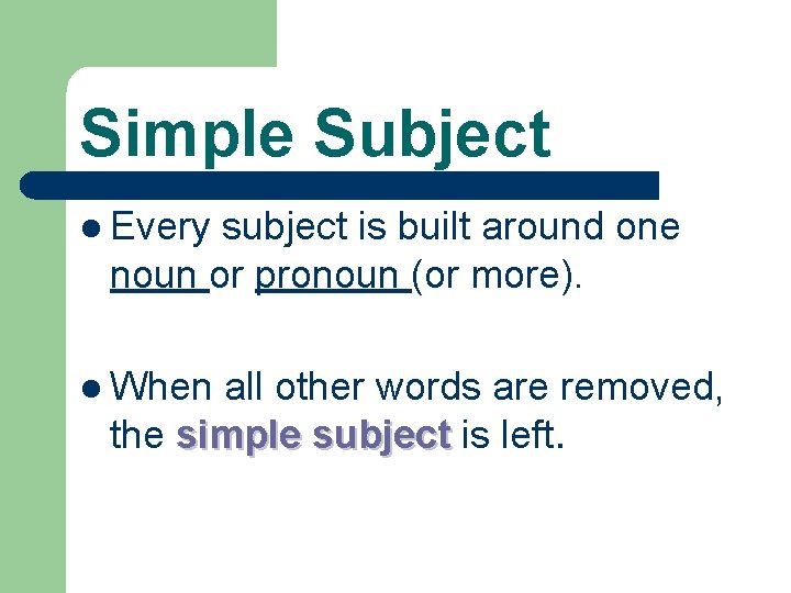 Simple Subject l Every subject is built around one noun or pronoun (or more).