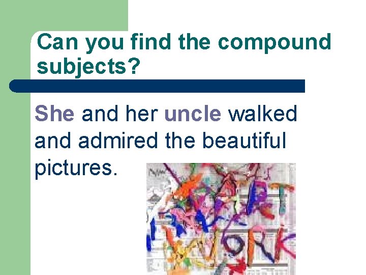 Can you find the compound subjects? She and her uncle walked and admired the