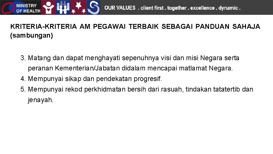 KRITERIA-KRITERIA AM PEGAWAI TERBAIK SEBAGAI PANDUAN SAHAJA (sambungan) 3. Matang dan dapat menghayati sepenuhnya