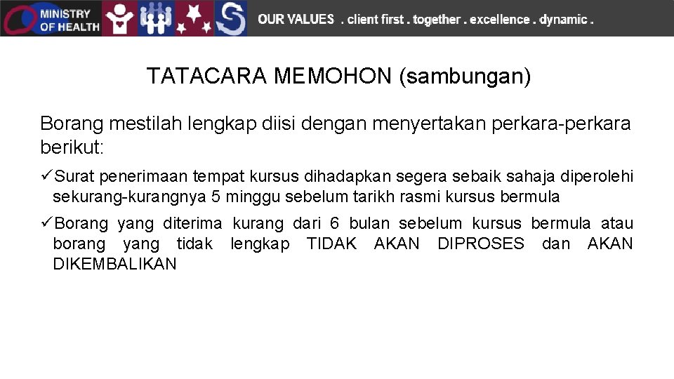 TATACARA MEMOHON (sambungan) Borang mestilah lengkap diisi dengan menyertakan perkara-perkara berikut: Surat penerimaan tempat