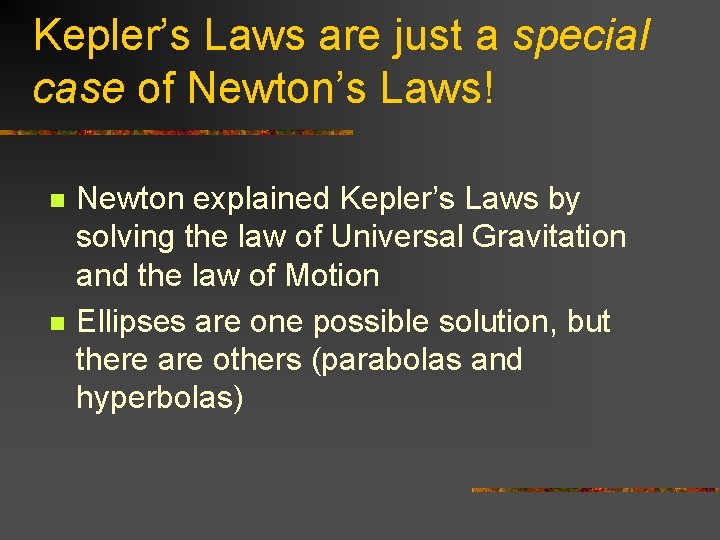 Kepler’s Laws are just a special case of Newton’s Laws! n n Newton explained