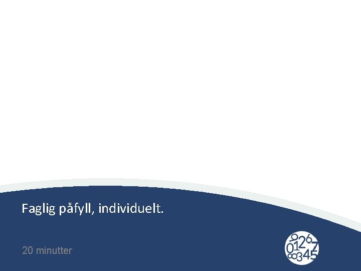 Faglig påfyll, individuelt. 20 minutter 