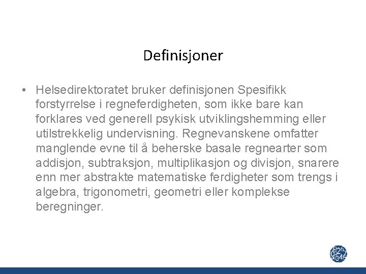Definisjoner • Helsedirektoratet bruker definisjonen Spesifikk forstyrrelse i regneferdigheten, som ikke bare kan forklares
