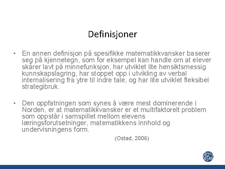 Definisjoner • En annen definisjon på spesifikke matematikkvansker baserer seg på kjennetegn, som for