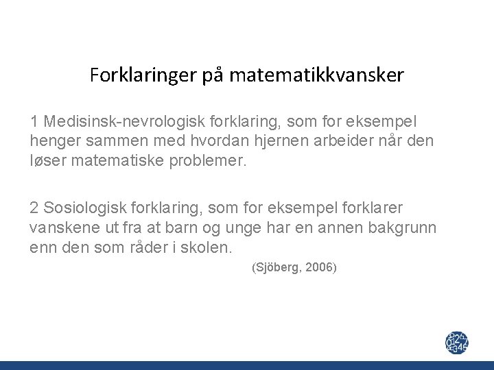 Forklaringer på matematikkvansker 1 Medisinsk-nevrologisk forklaring, som for eksempel henger sammen med hvordan hjernen