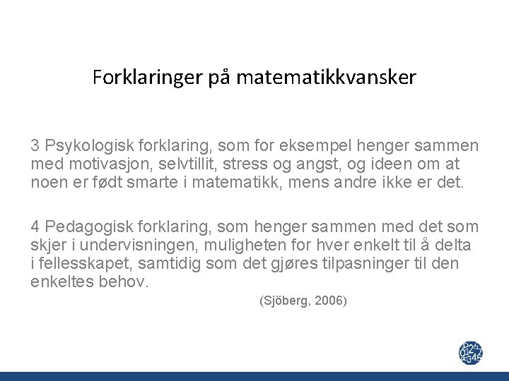Forklaringer på matematikkvansker 3 Psykologisk forklaring, som for eksempel henger sammen med motivasjon, selvtillit,