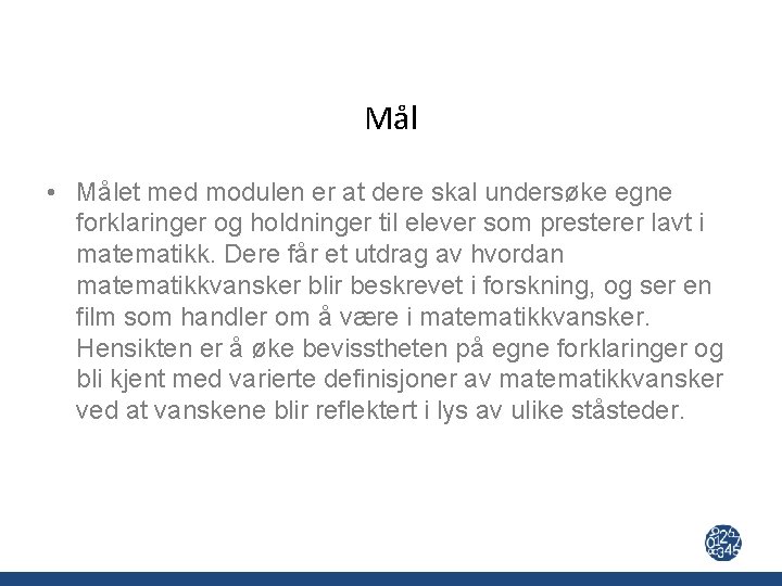 Mål • Målet med modulen er at dere skal undersøke egne forklaringer og holdninger