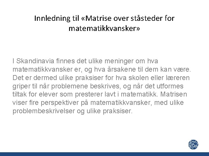 Innledning til «Matrise over ståsteder for matematikkvansker» I Skandinavia finnes det ulike meninger om