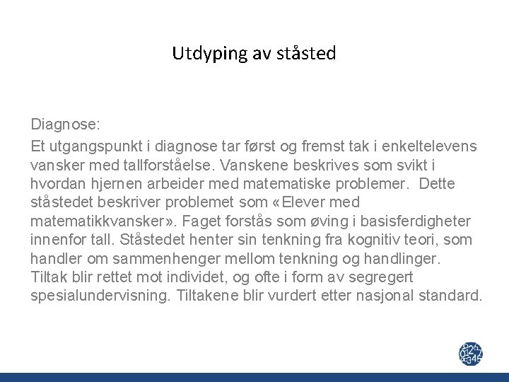 Utdyping av ståsted Diagnose: Et utgangspunkt i diagnose tar først og fremst tak i
