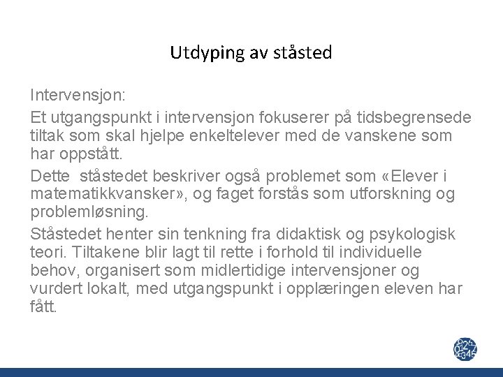 Utdyping av ståsted Intervensjon: Et utgangspunkt i intervensjon fokuserer på tidsbegrensede tiltak som skal