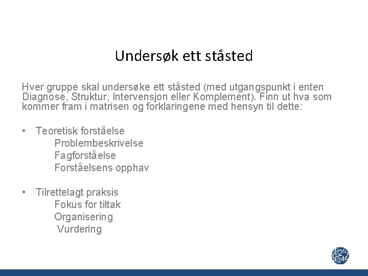 Undersøk ett ståsted Hver gruppe skal undersøke ett ståsted (med utgangspunkt i enten Diagnose,