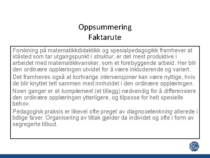 Oppsummering Faktarute Forskning på matematikkdidaktikk og spesialpedagogikk framhever at ståsted som tar utgangspunkt i