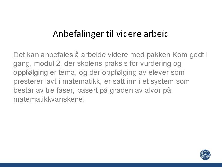 Anbefalinger til videre arbeid Det kan anbefales å arbeide videre med pakken Kom godt