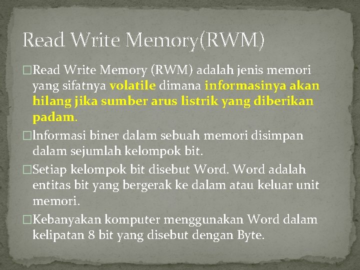 Read Write Memory(RWM) �Read Write Memory (RWM) adalah jenis memori yang sifatnya volatile dimana