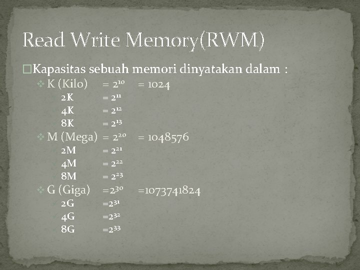 Read Write Memory(RWM) �Kapasitas sebuah memori dinyatakan dalam : v K (Kilo) ü 2