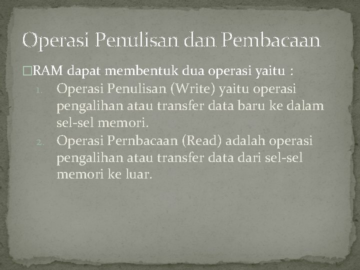 Operasi Penulisan dan Pembacaan �RAM dapat membentuk dua operasi yaitu : Operasi Penulisan (Write)