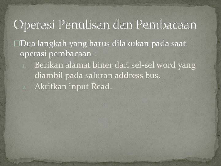 Operasi Penulisan dan Pembacaan �Dua langkah yang harus dilakukan pada saat operasi pembacaan :