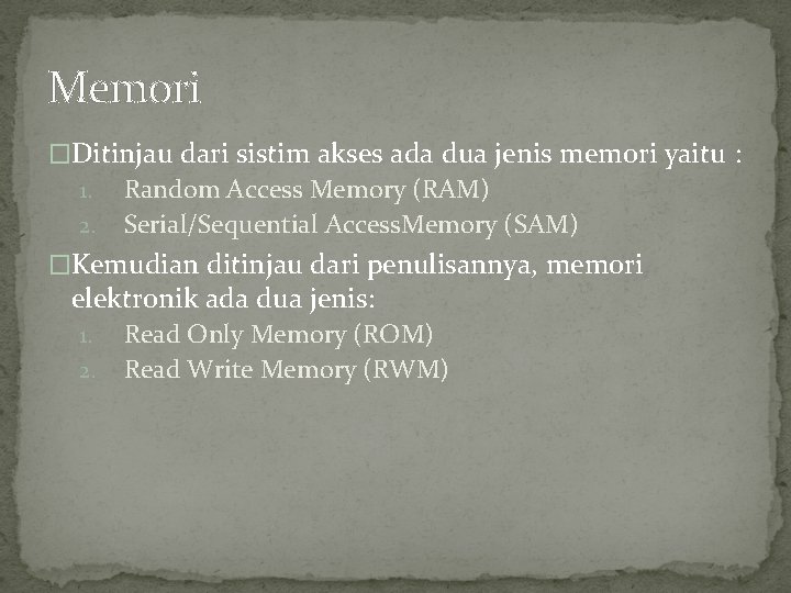 Memori �Ditinjau dari sistim akses ada dua jenis memori yaitu : 1. 2. Random