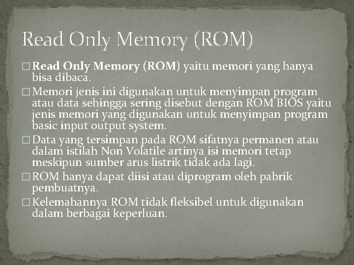 Read Only Memory (ROM) � Read Only Memory (ROM) yaitu memori yang hanya bisa