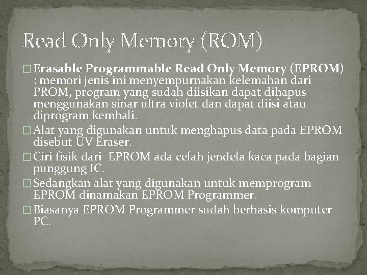 Read Only Memory (ROM) � Erasable Programmable Read Only Memory (EPROM) : memori jenis