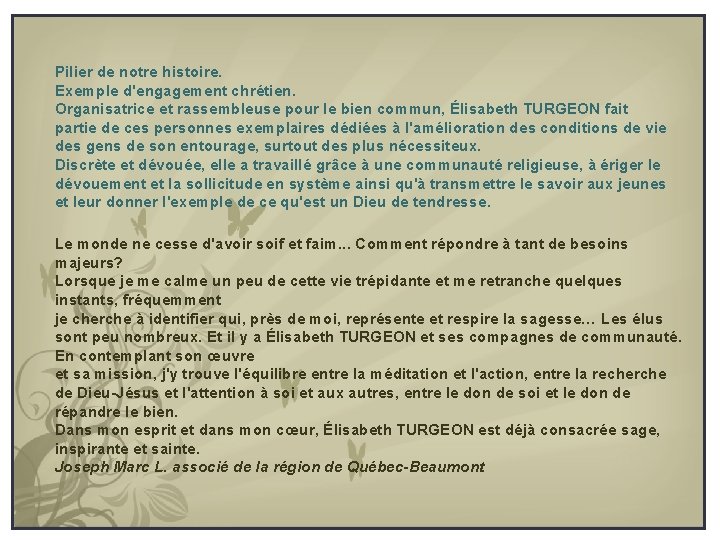 Pilier de notre histoire. Exemple d'engagement chrétien. Organisatrice et rassembleuse pour le bien commun,