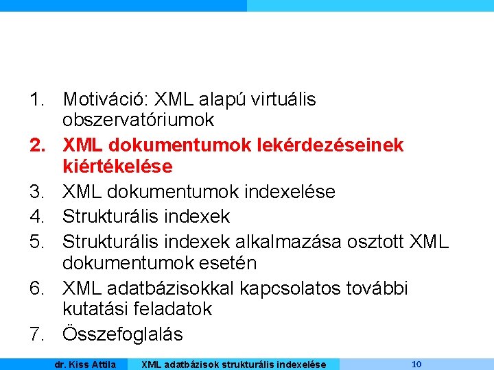 1. Motiváció: XML alapú virtuális obszervatóriumok 2. XML dokumentumok lekérdezéseinek kiértékelése 3. XML dokumentumok