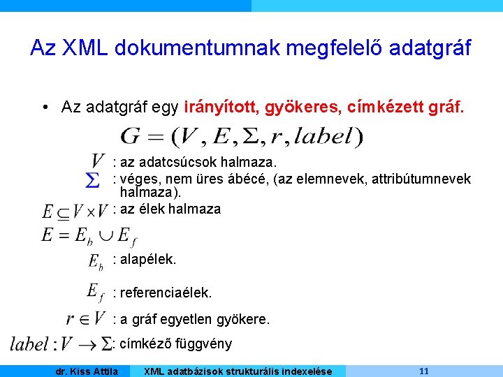 Az XML dokumentumnak megfelelő adatgráf • Az adatgráf egy irányított, gyökeres, címkézett gráf. :