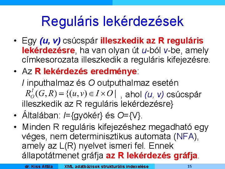 Reguláris lekérdezések • Egy (u, v) csúcspár illeszkedik az R reguláris lekérdezésre, ha van